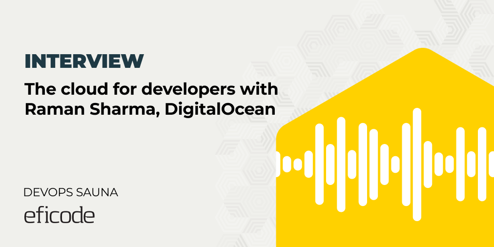 Interview The cloud for developers with Raman Sharma, DigitalOcean